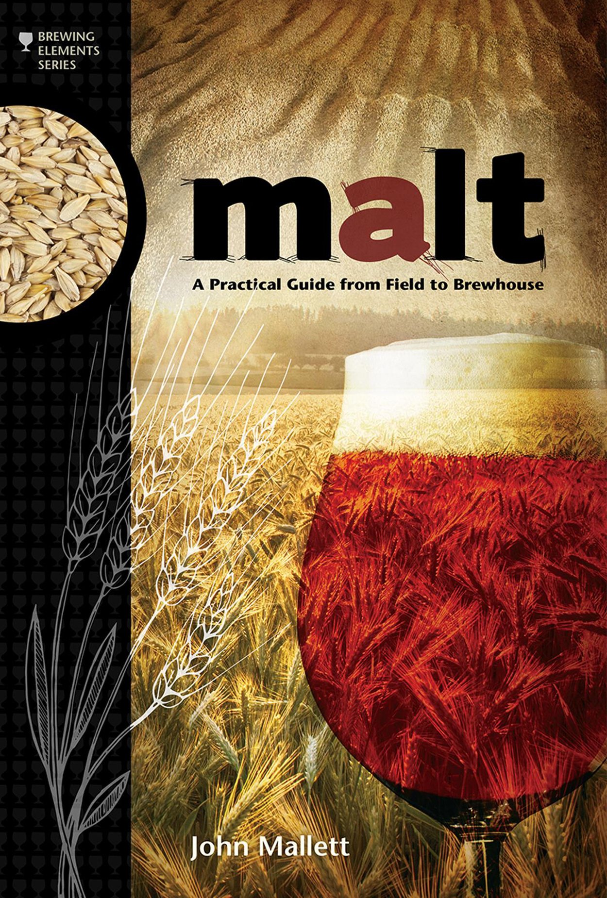 Malt: A Practical Guide from Field to Brewhouse (Brewing Elements) 